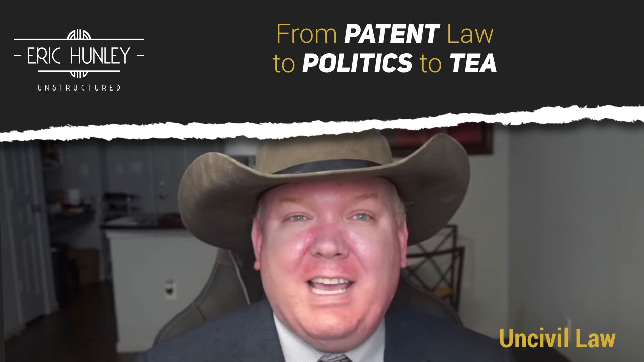 From Patent Law to Politics to Tea with Uncivil Law