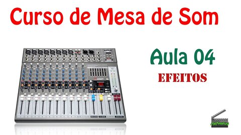 Aula 04 - Efeito na Mesa - Curso de mesa de som.