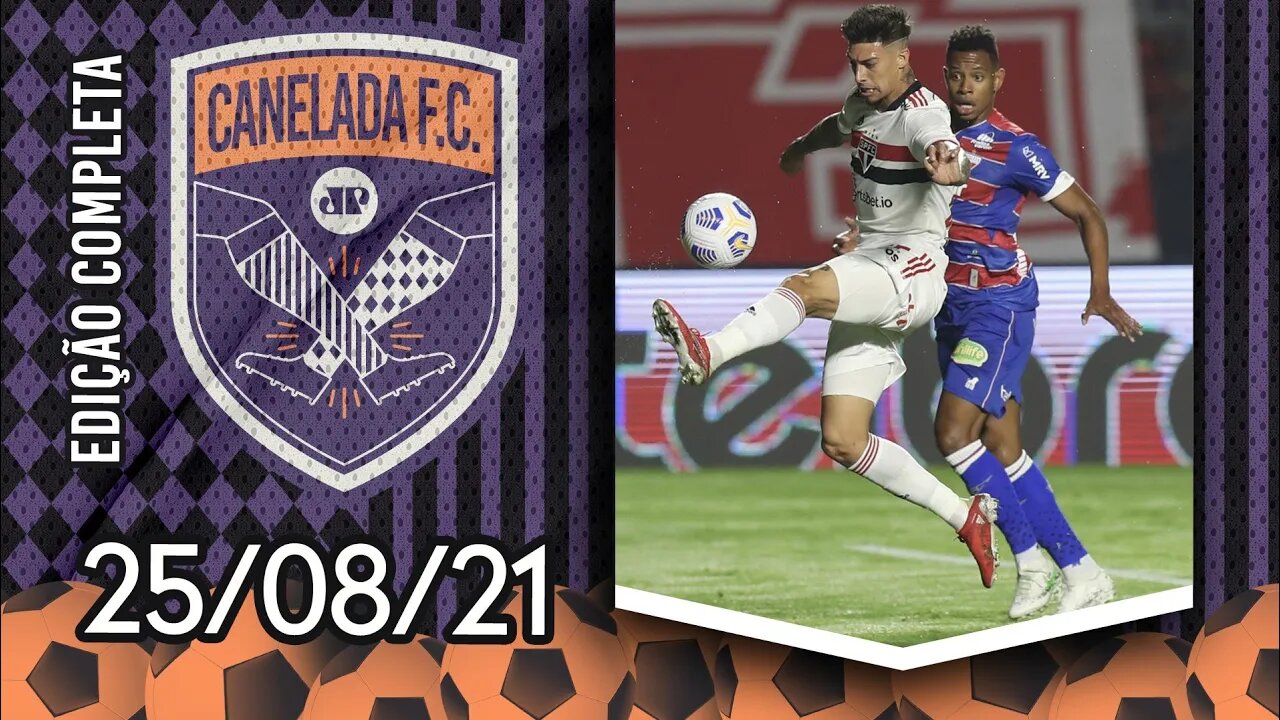 São Paulo CEDE EMPATE ao Fortaleza, e Flamengo ATROPELA Grêmio com UM A MENOS! | CANELADA (25/08/21)