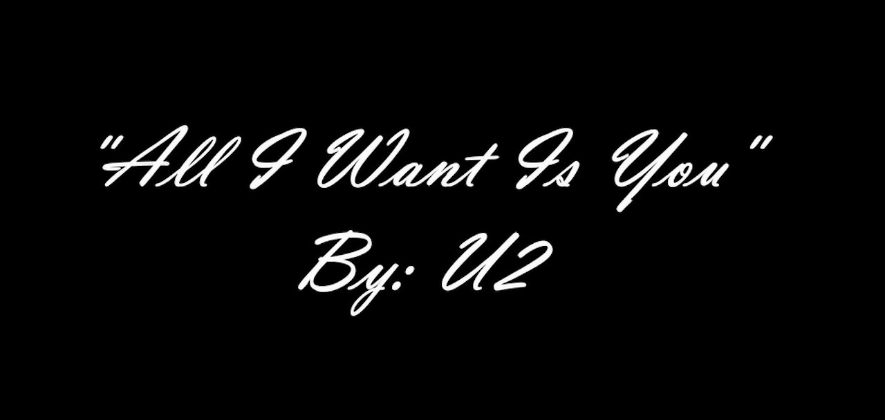 My Version of "All I Want Is You" By: U2 | Vocals By: Eddie