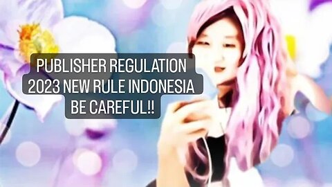 NEW RULE PUBLISHER REGULATION INDONESIA JUST BE CAREFULL GUYS BUILD CHANNEL NOT EASY !!