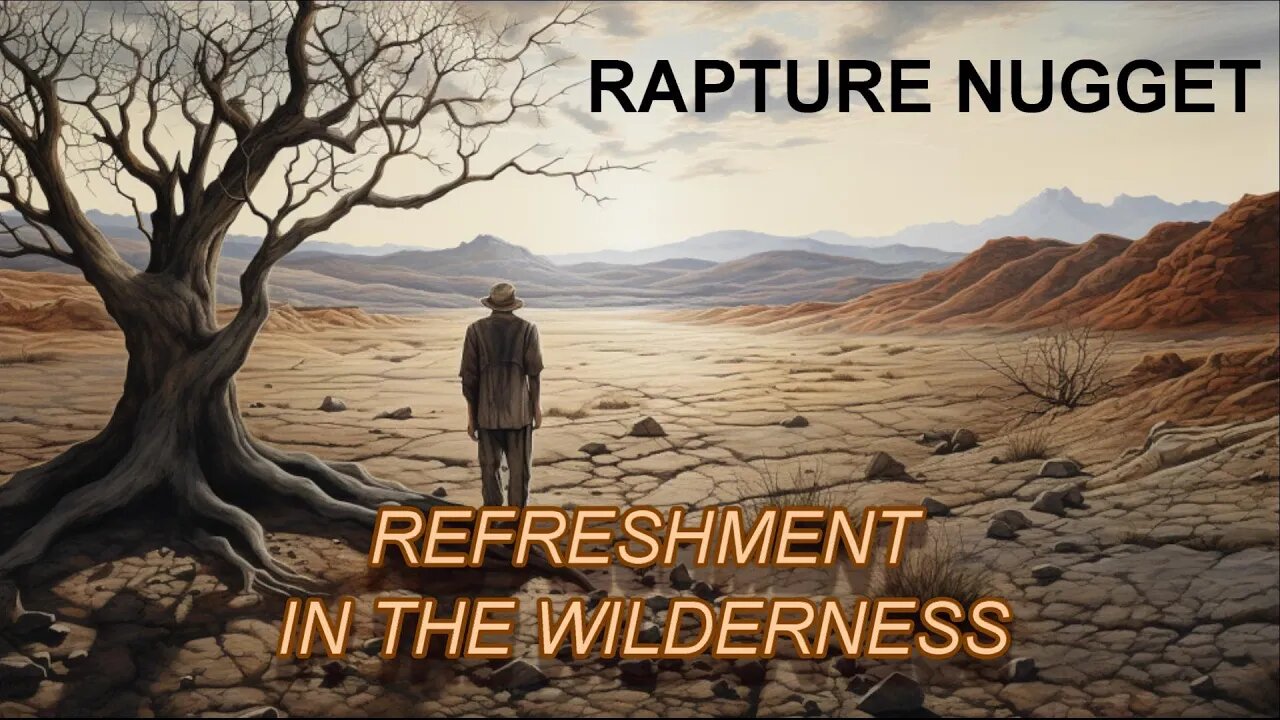 Rapture Nugget — Refreshment in the Wilderness