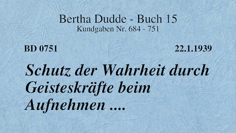 BD 0751 - SCHUTZ DER WAHRHEIT DURCH GEISTESKRÄFTE BEIM AUFNEHMEN ....