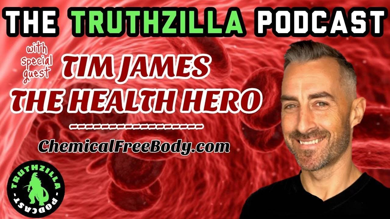 Truthzilla #026 - Tim James - The Health Hero - ChemicalFreeBody.com