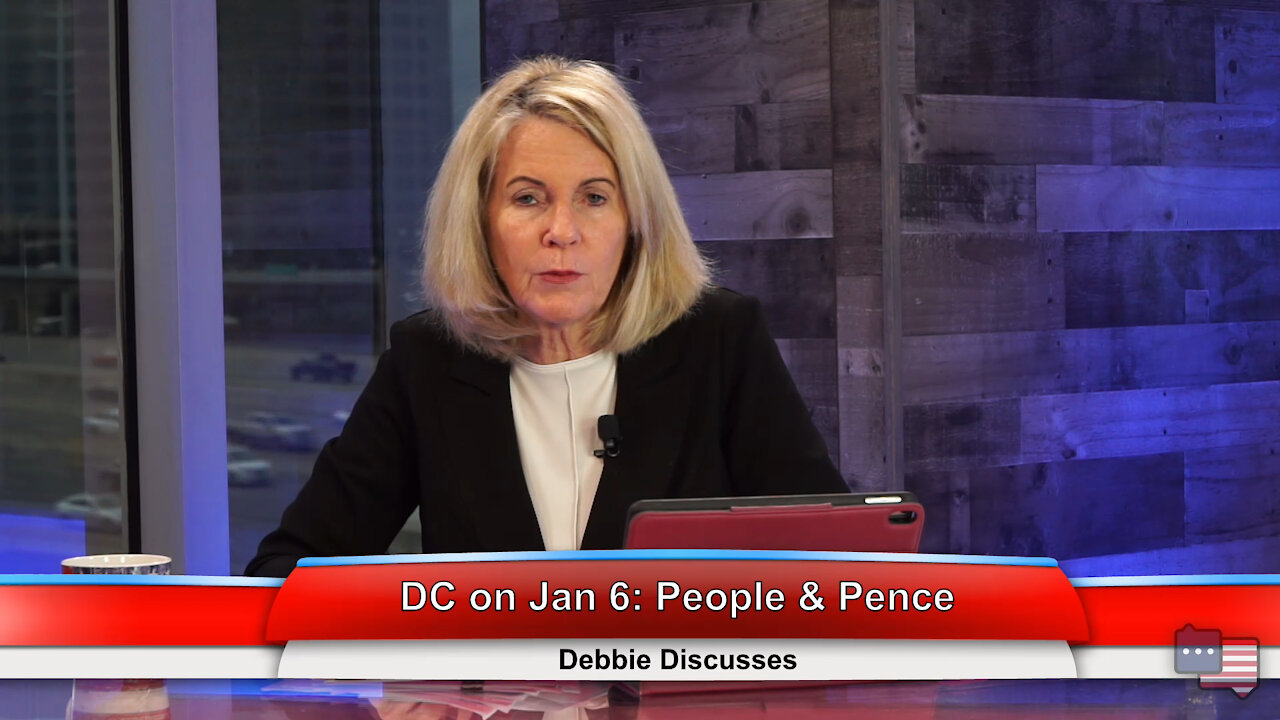 DC on Jan 6: People & Pence | Debbie Discusses 1.6.21