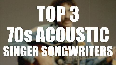 TOP 3 70s ACOUSTIC SINGER SONGWRITERS