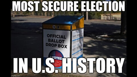 The Most Secure Election in US History.....