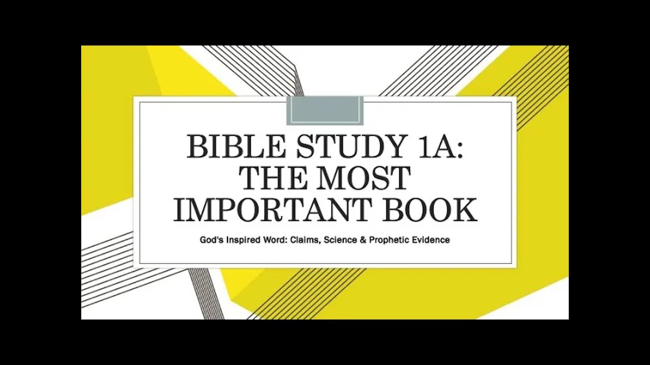 Bible Study 1A: The Most Important Book, God's Inspired Word: Claims, Science & Prophetic Evidence