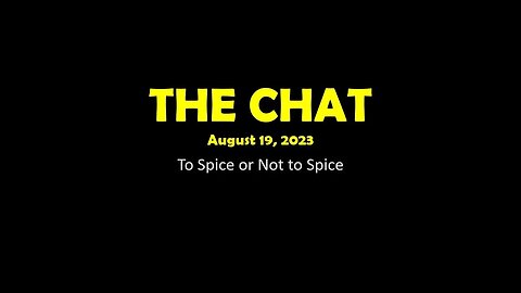 The Chat (08/19/2023) To Spice or Not to Spice