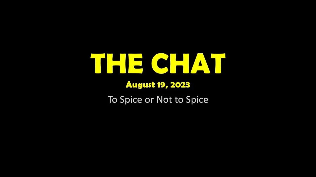 The Chat (08/19/2023) To Spice or Not to Spice