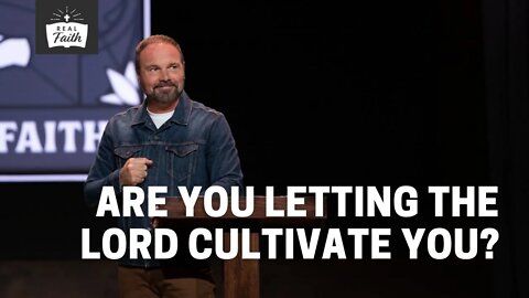 Are You Letting the Lord Cultivate You?