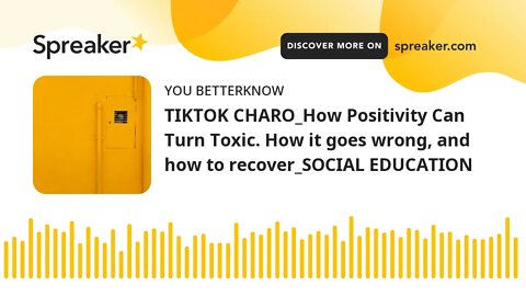 TIKTOK CHARO_How Positivity Can Turn Toxic. How it goes wrong, and how to recover_SOCIAL EDUCATION