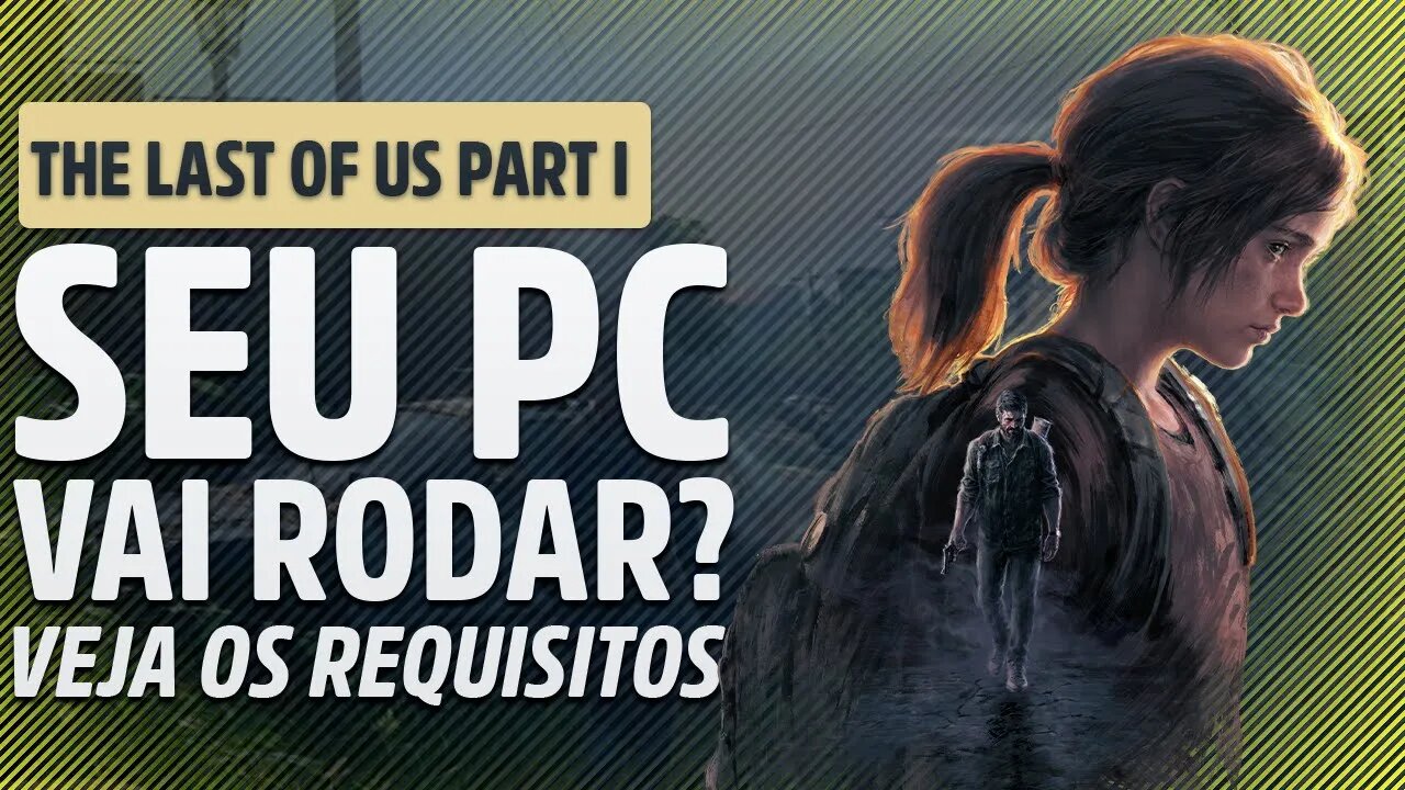 seu PC vai RODAR o THE LAST OF US PARTE 1? Confira os requisitos mínimos do jogo!