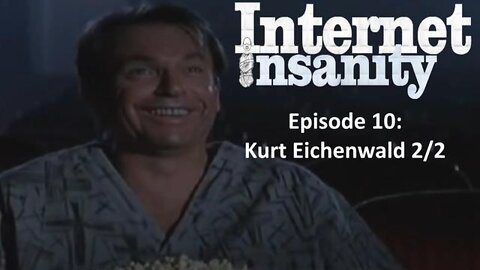 Internet Insanity Part 10: Kurt Eichenwald (2 of 2)