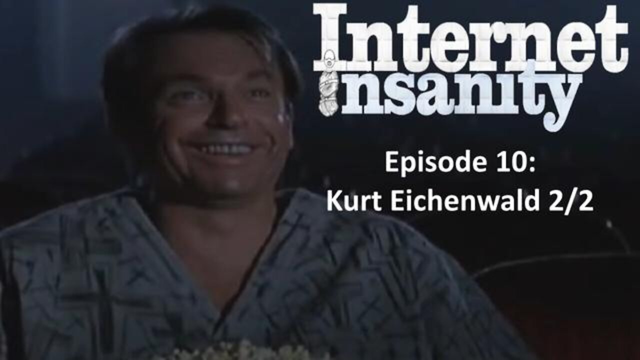 Internet Insanity Part 10: Kurt Eichenwald (2 of 2)