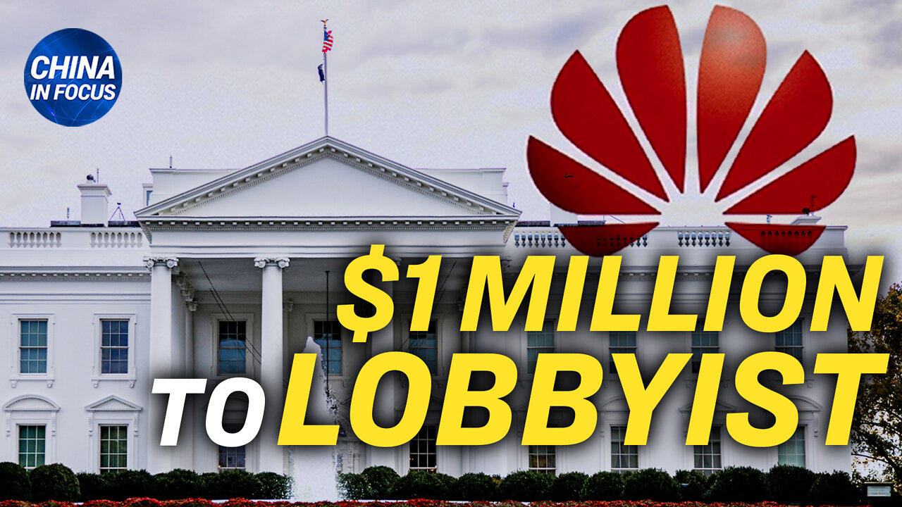 Huawei pays White House lobbyist $1M: Document; Film depicts China's rights abuses on big screen