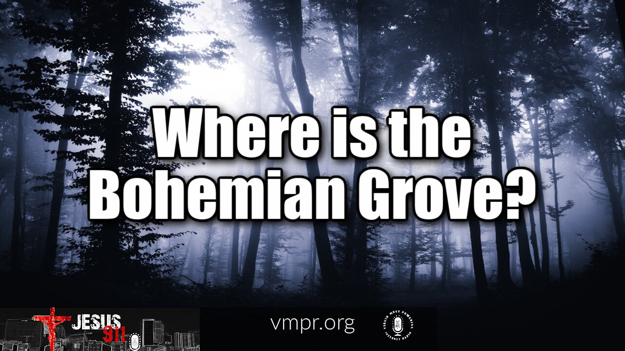 20 Oct 21, Jesus 911: Where is the Bohemian Grove?