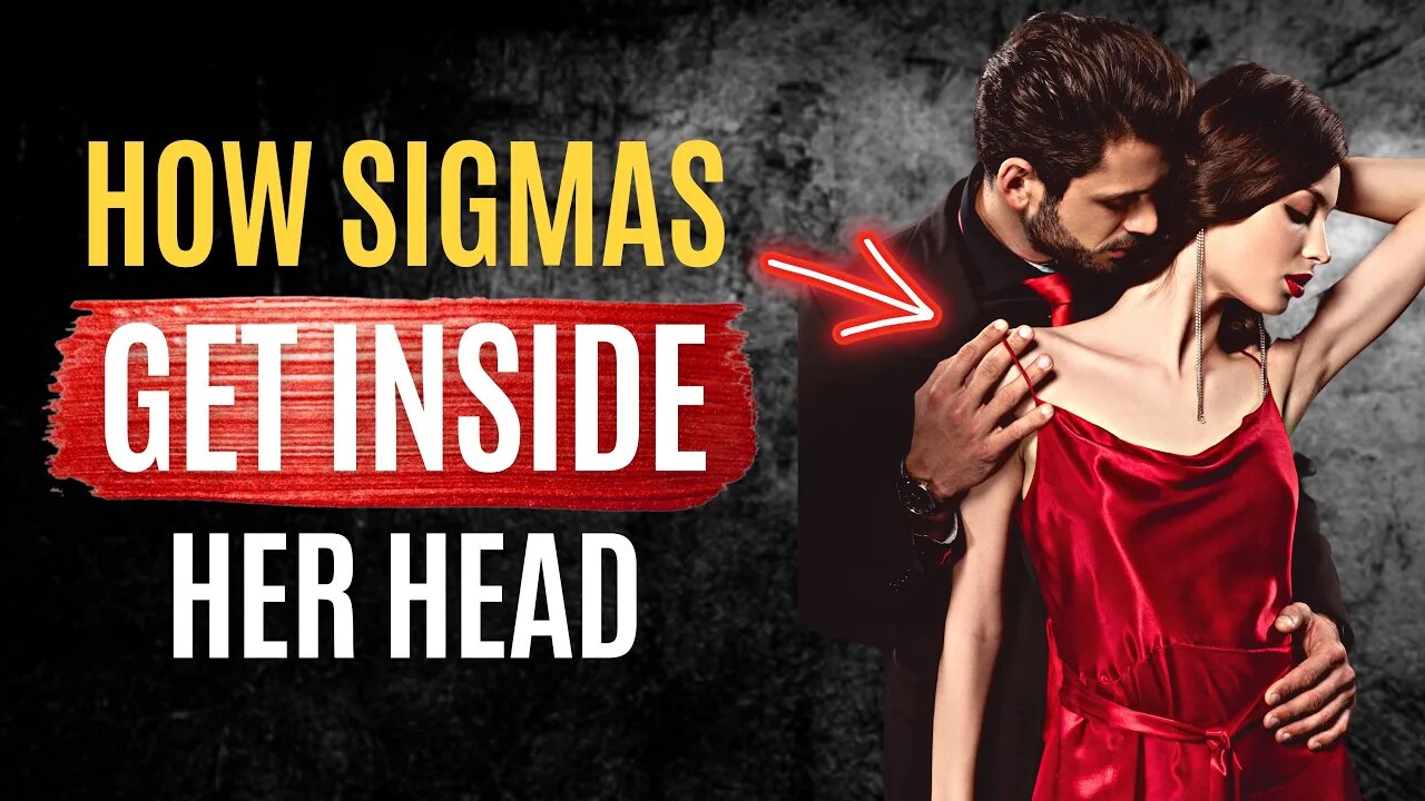 7 Ways Sigma Males Get INSIDE HER Head (Sigma Mindset)