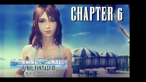 CRISIS CORE: FINAL FANTASY VII - REUNION - CHAPTER 6