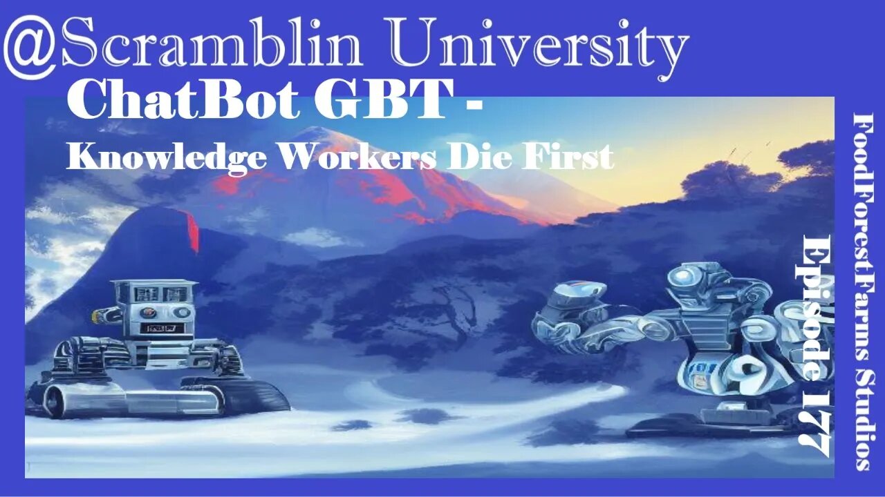 @Scramblin University - Episode 177 - ChatBot GPT - Knowledge Workers Die First