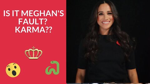 Is It All Meghan's Fault??? Karma??