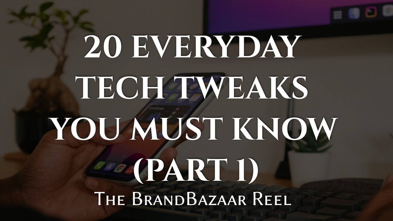 20 EVERYDAY TECH TWEAKS YOU MUST KNOW (PART 1)