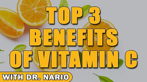 Top 3 Benefits of Vitamin C - With Dr. Nario