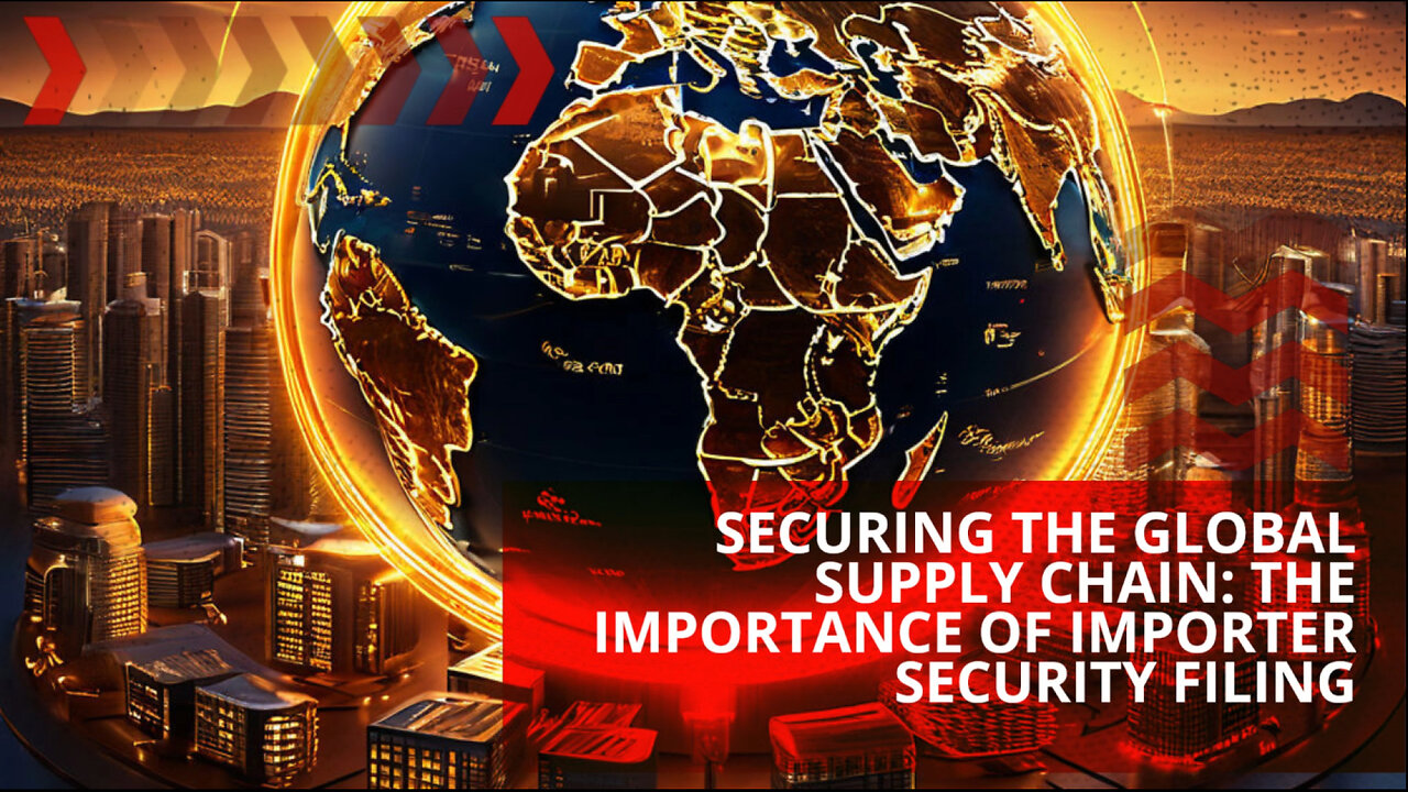 Securing the Global Supply Chain: The Power of Importer Security Filing