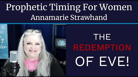 Annamarie Strawhand: Prophetic Timing For Women! The Redemption of Eve!