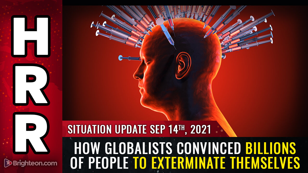 Situation Update, 9/14/21 - How globalists convinced BILLIONS of people to exterminate themselves