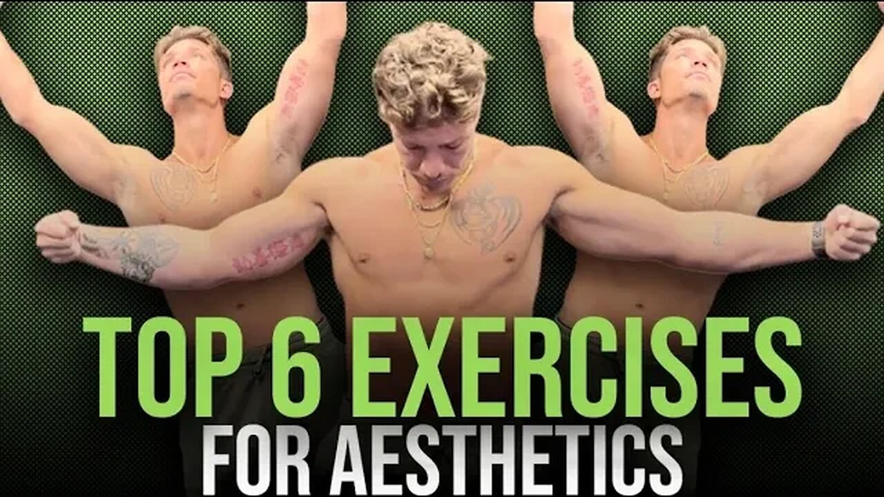 My TOP SIX Exercises To Build An AESTHETIC Physique | THESE Exercise Will Build Your IDEAL Physique