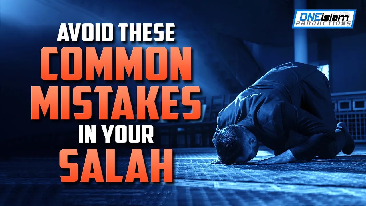 AVOID THESE COMMON MISTAKES IN YOUR SALAH