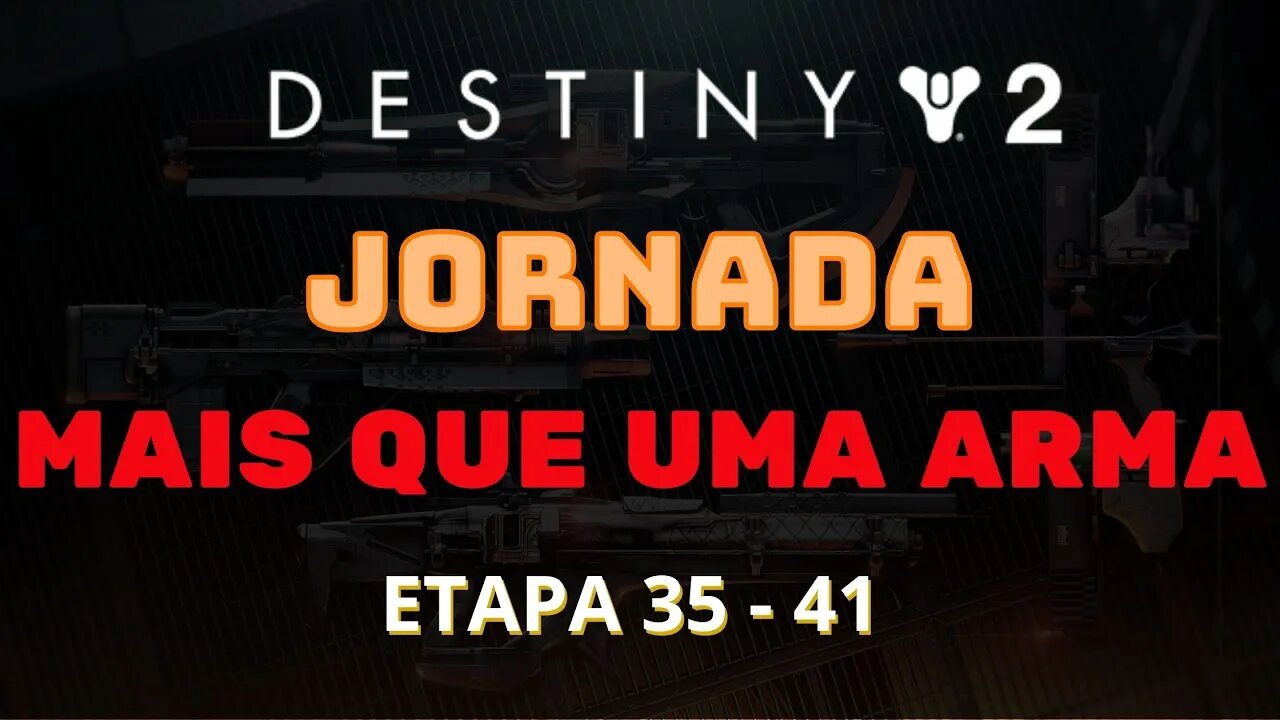 Destiny 2 - Jornada: Mais que uma arma (Etapa 35 - 41)