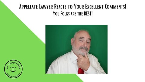 Appellate Lawyer Reacts to Your Excellent Comments!