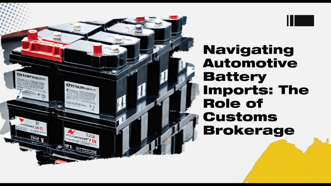 Mastering Automotive Battery Imports: The Role of Customs Brokerage