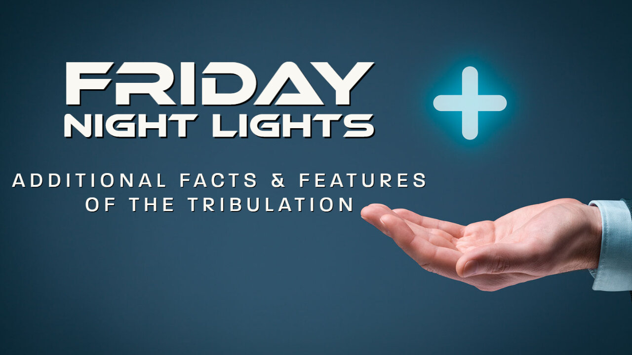 Additional Facts and Features of the Tribulation