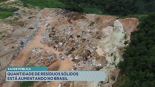 Saúde Pública: Quantidade de Resíduos Sólidos está Aumentando no Brasil.