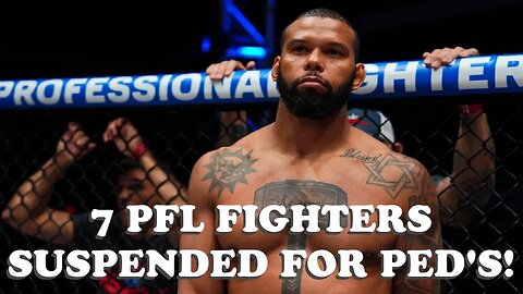 7 PFL FIGHTERS SUSPENDED FOR PED'S!!?!?