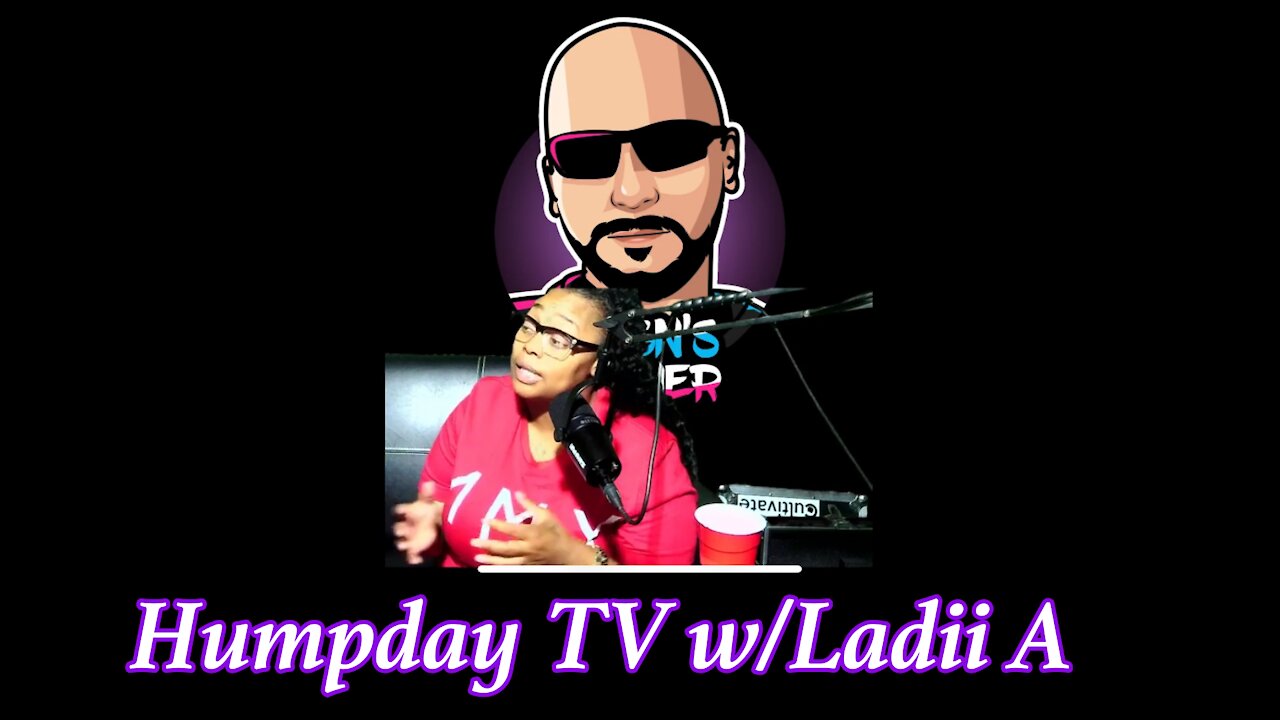 Humpday TV w/ Ladii A