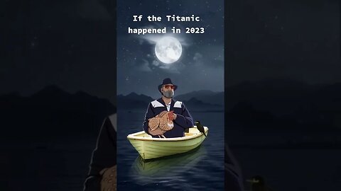 If the Titanic happened in 2023 🫡