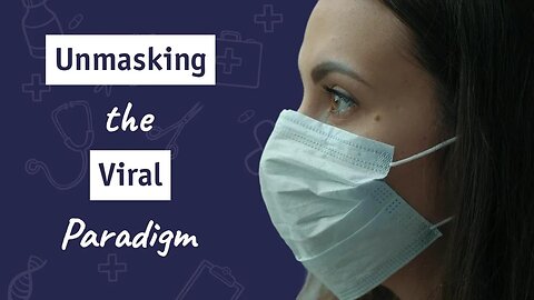 Unmasking the Viral Paradigm | Dr. Sam Bailey