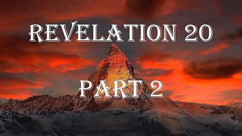 Revelation 20 Part 2 - The Great White Throne Judgment