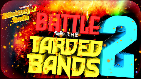 Battle of the Tarded Bands 2 | Ministry of Dude #586