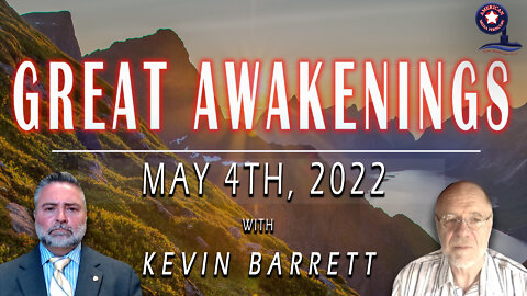 GREAT AWAKENINGS | May 4th, 2022