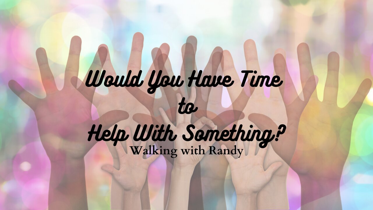 Would You Have Time to Help With Something?