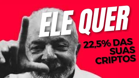 Governo Lula quer 22,5% das suas criptomoedas