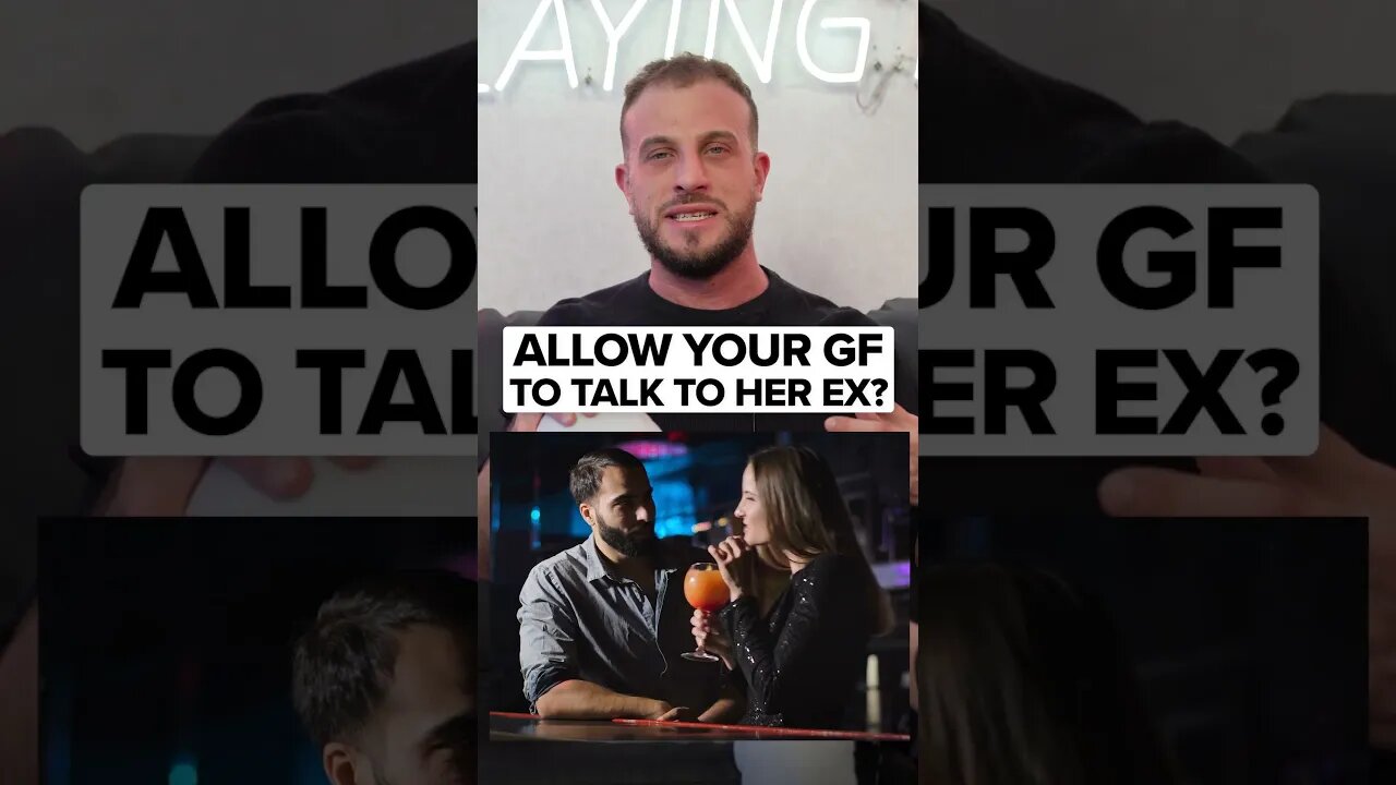 Should You Let Your Girl Talk With Her Ex Boyfriend