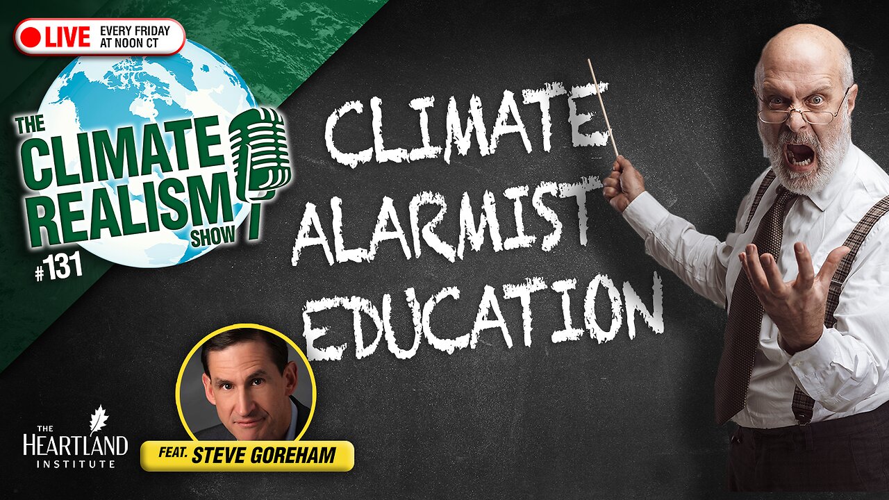 Climate Alarmist Education - The Climate Realism Show #131