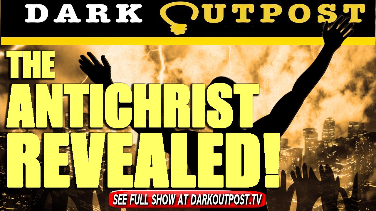 Dark Outpost 08-03-2021 The Antichrist Revealed!