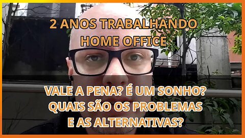 Trabalhar Home Office vale a pena? 2 anos depois, qual o resultado? Quais as dificuldades?